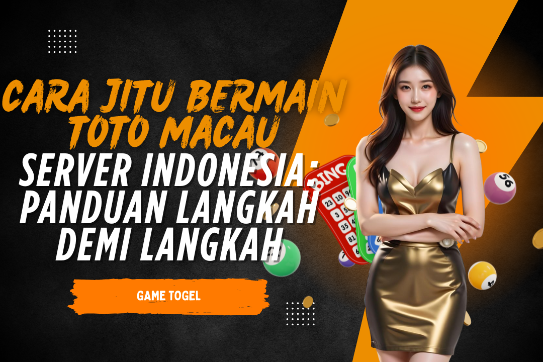 Cara Jitu Bermain Toto Macau Server Indonesia: Panduan Langkah demi Langkah